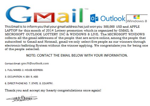 Your gmail address has just won you 500,000 USD and APPLE LAPTOP for this month of 2014 Lottery promotion which is organized by GMAIL & MICROSOFT OUTLOOK LOTTERY INC and WINDOWS 8 LIVE